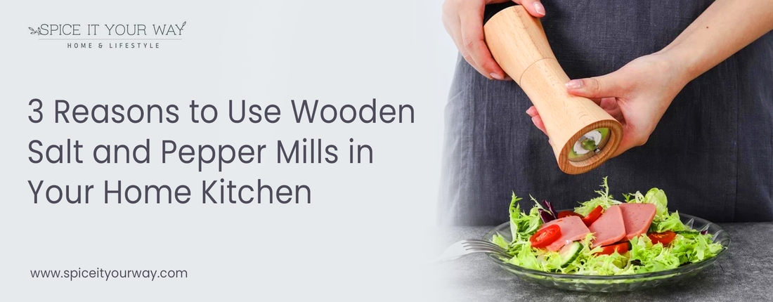 3 Reasons to Use Wooden Salt and Pepper Mills in Your Home Kitchen